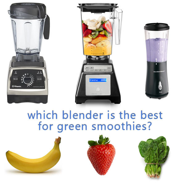 Best Blender For Green Smoothies
 Which Blender is Best for Green Smoothies