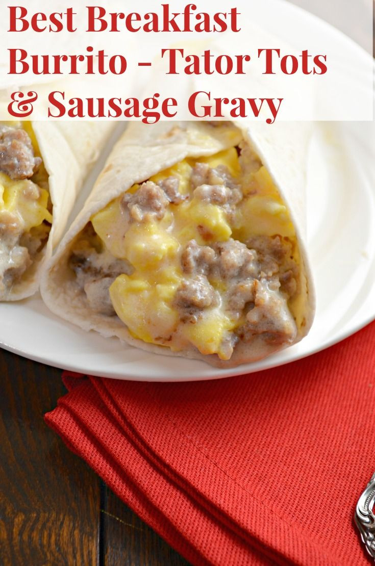Best Breakfast Burrito Recipe
 Best Breakfast Burrito Sausage Gravy Eggs tots so