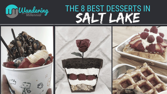 Best Desserts In Salt Lake City
 The Wandering Millennial Navigating life with