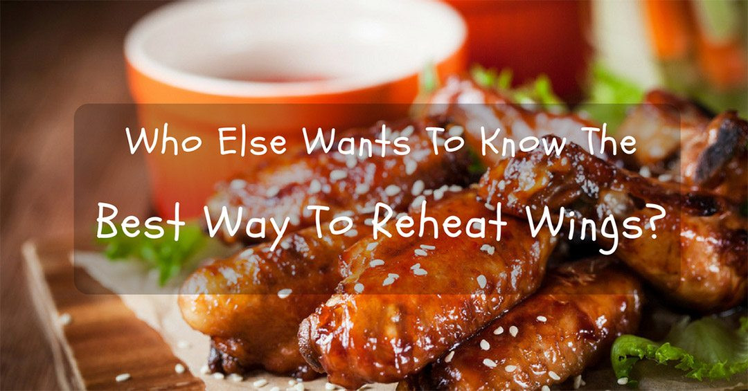 Best Way To Reheat Chicken Wings
 Who Else Wants To Know The Best Way To Reheat Wings