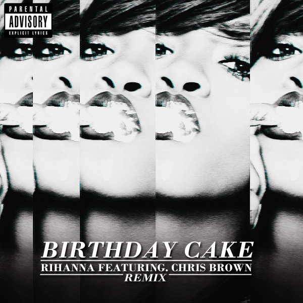 Birthday Cake Rihanna
 Rihanna Birthday Cake Remix Featuring Chris Brown