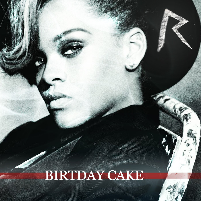 Birthday Cake Rihanna
 Rihanna ft Chris Brown – Birthday Cake