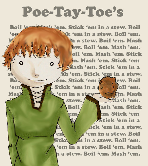 Boil Em Mash Em Stick Em In A Stew
 100 Themes 1 Potato by Pineapple Happiness on DeviantArt