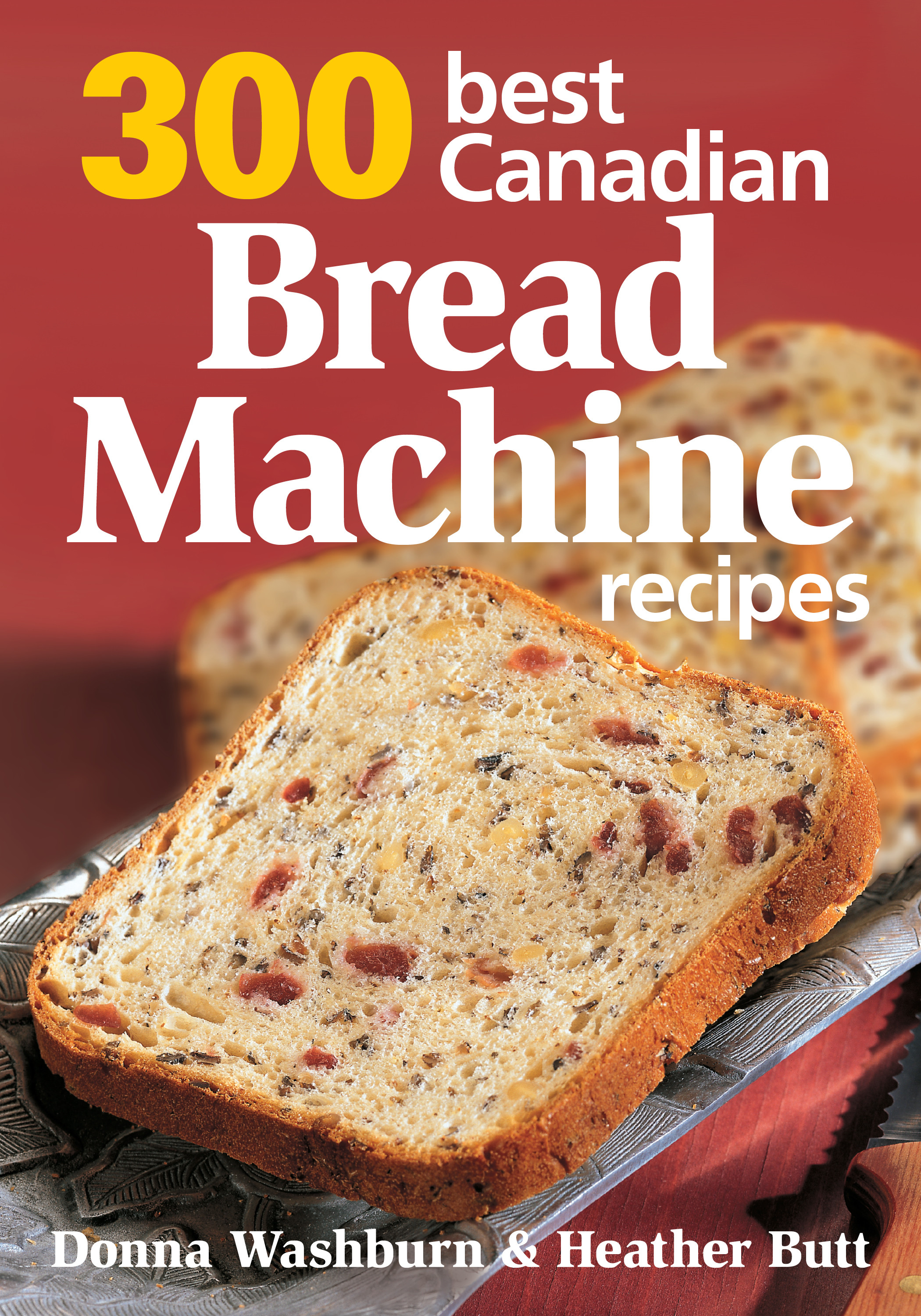 Bread Maker Machine Recipes
 300 Best Canadian Bread Machine Recipes by Robert Rose Inc