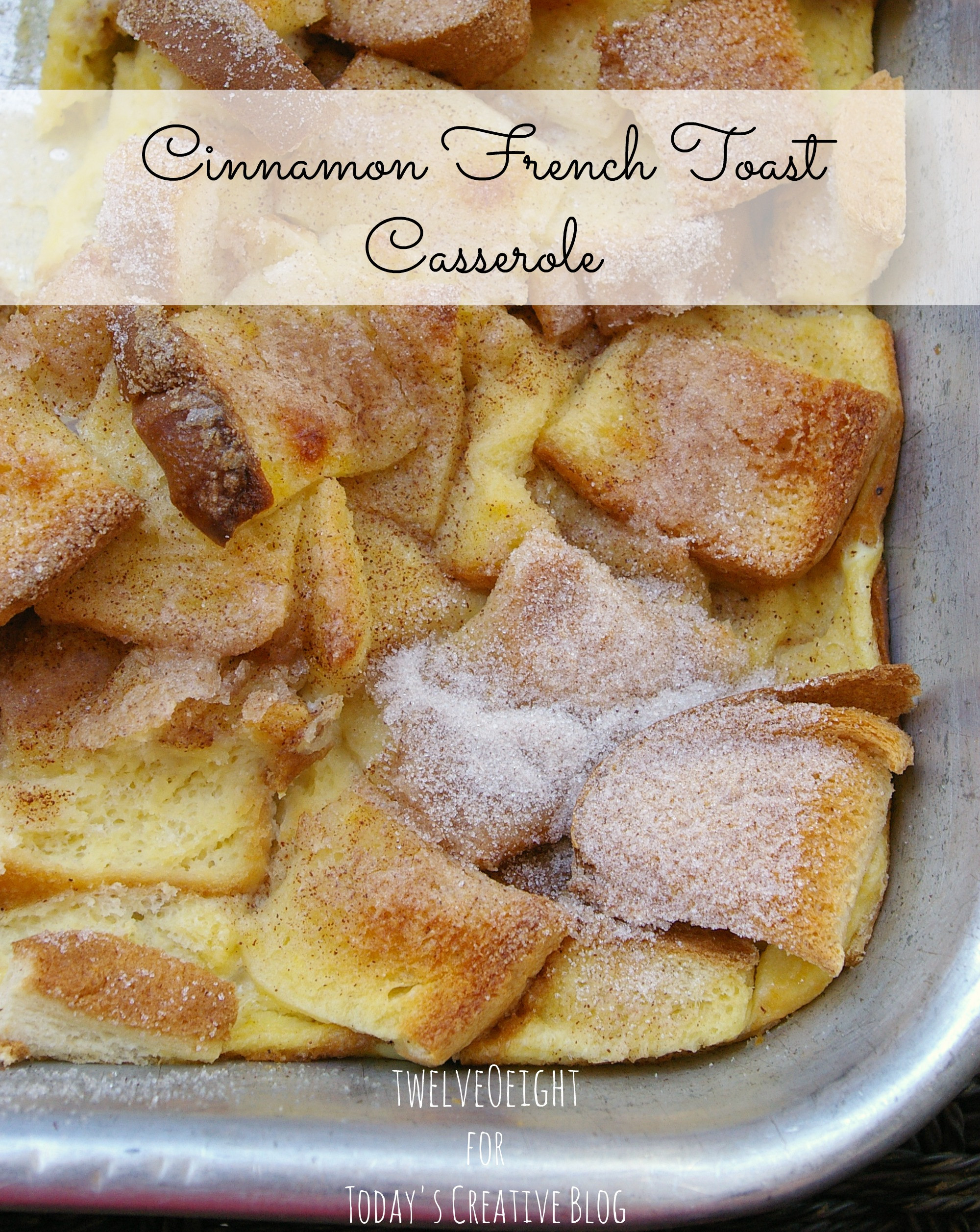 Breakfast French Toast Casserole
 Cinnamon French Toast Casserole