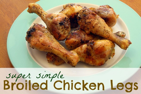 Broiled Chicken Legs
 Super Simple Broiled Chicken Legs