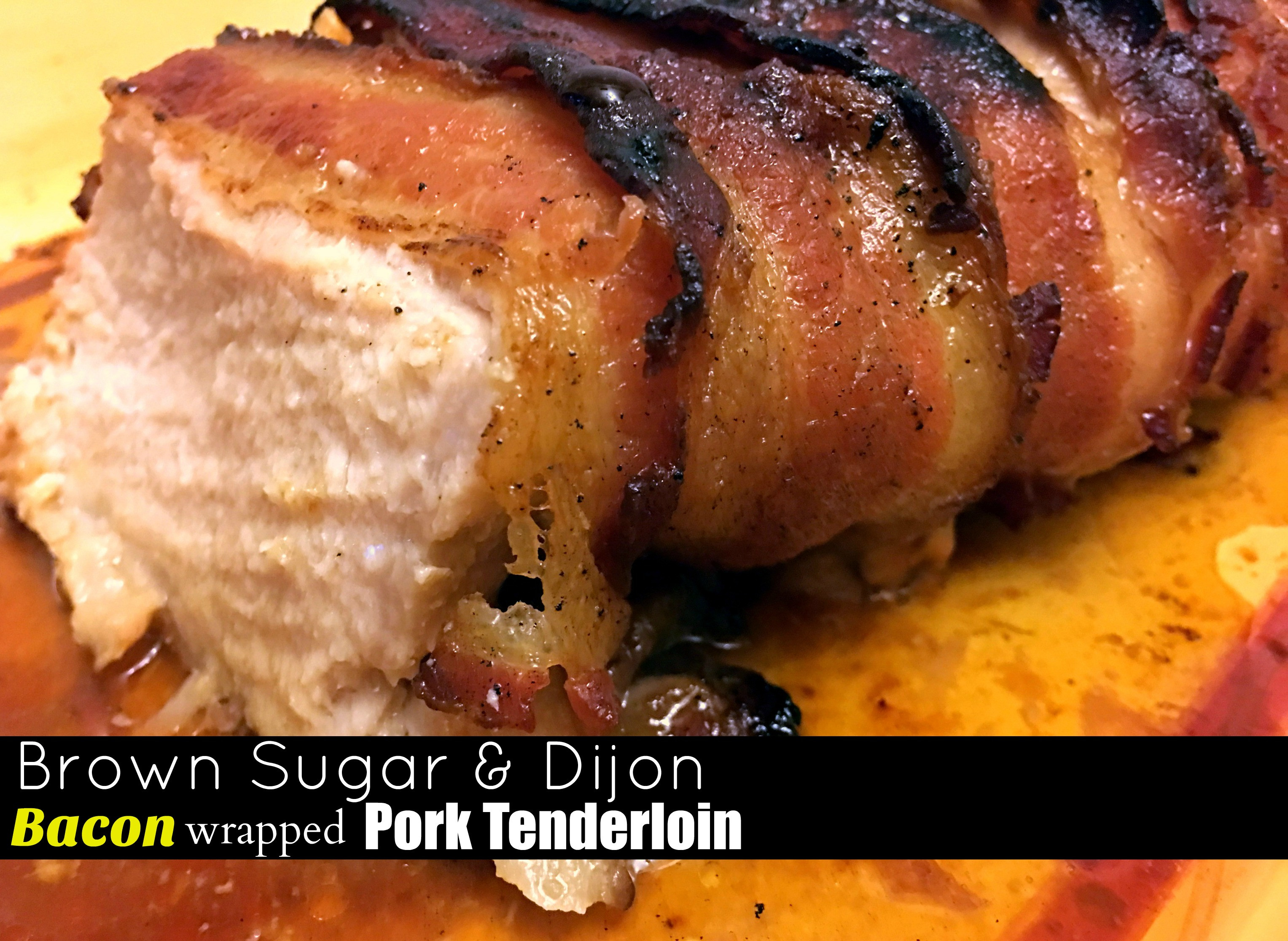 Brown Sugar Pork Loin
 Brown Sugar & Dijon Bacon Wrapped Pork Tenderloin Aunt