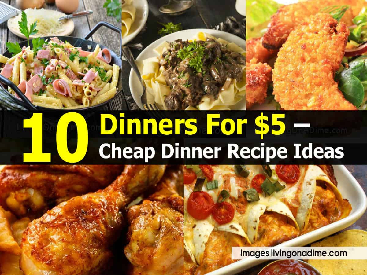 Budget Dinner Ideas
 10 Dinners For $5 – Cheap Dinner Recipe Ideas