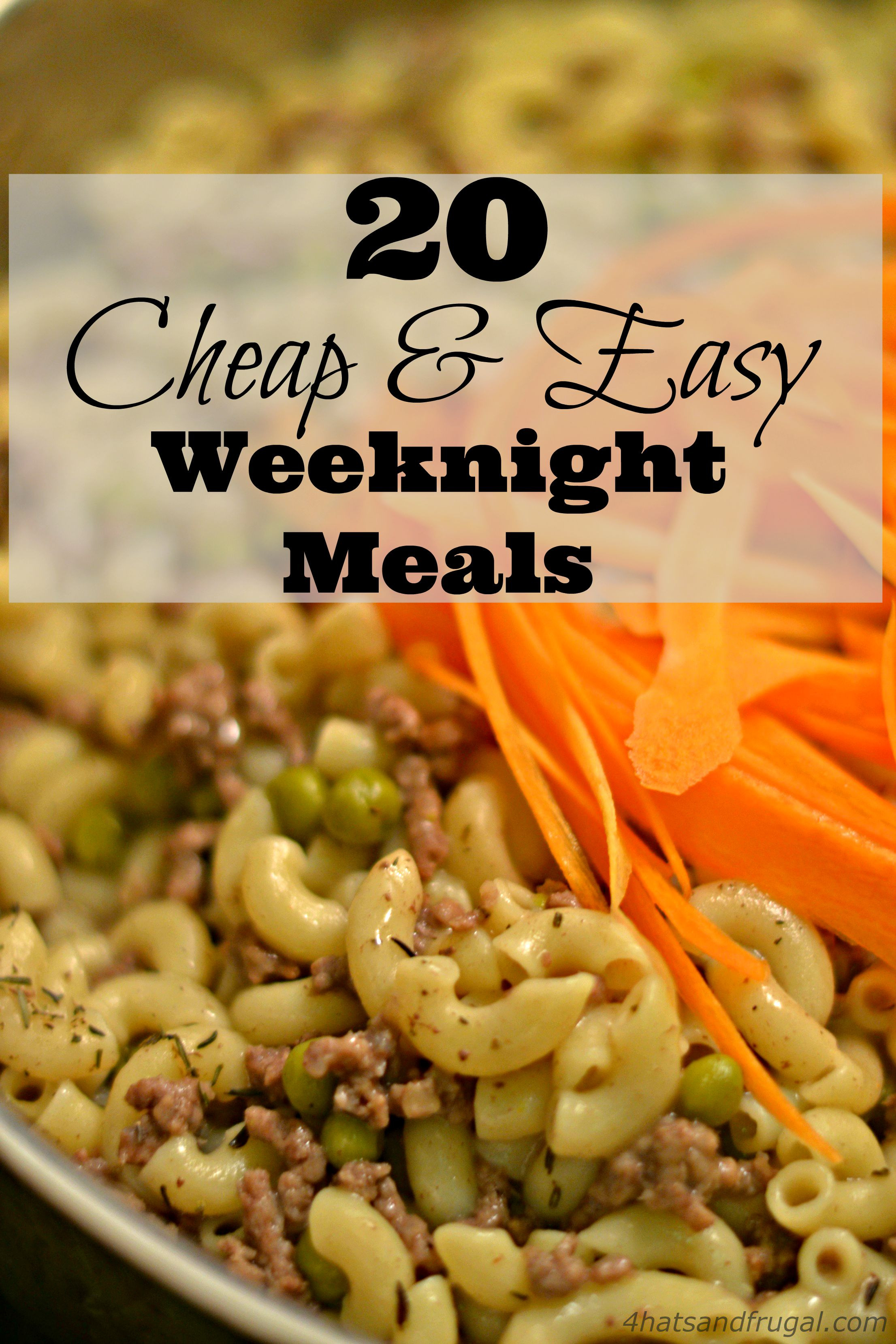 Cheap Easy Dinners
 20 Cheap & Easy Weeknight Meals 4 Hats and Frugal