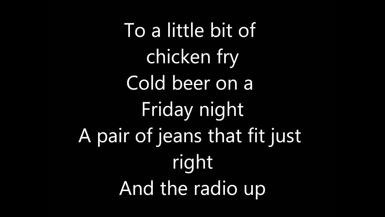 Chicken Fried Lyrics
 Chicken Fried with Lyrics