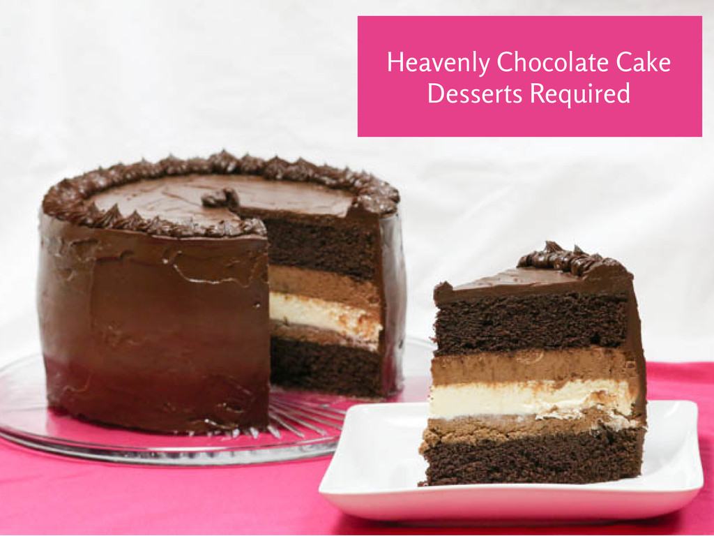 Chocolate Cake Desserts
 Heavenly Chocolate Cake Desserts Required