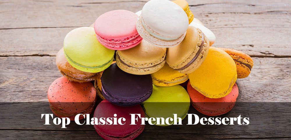 Classic French Desserts
 Top Classic French Desserts And Where To Get Them