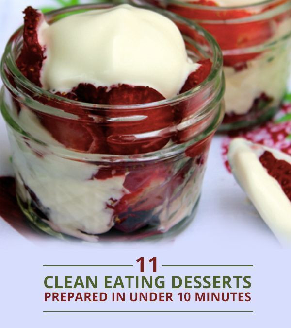 Clean Eating Desserts
 11 Clean Eating Desserts Prepared in Under 10 Minutes