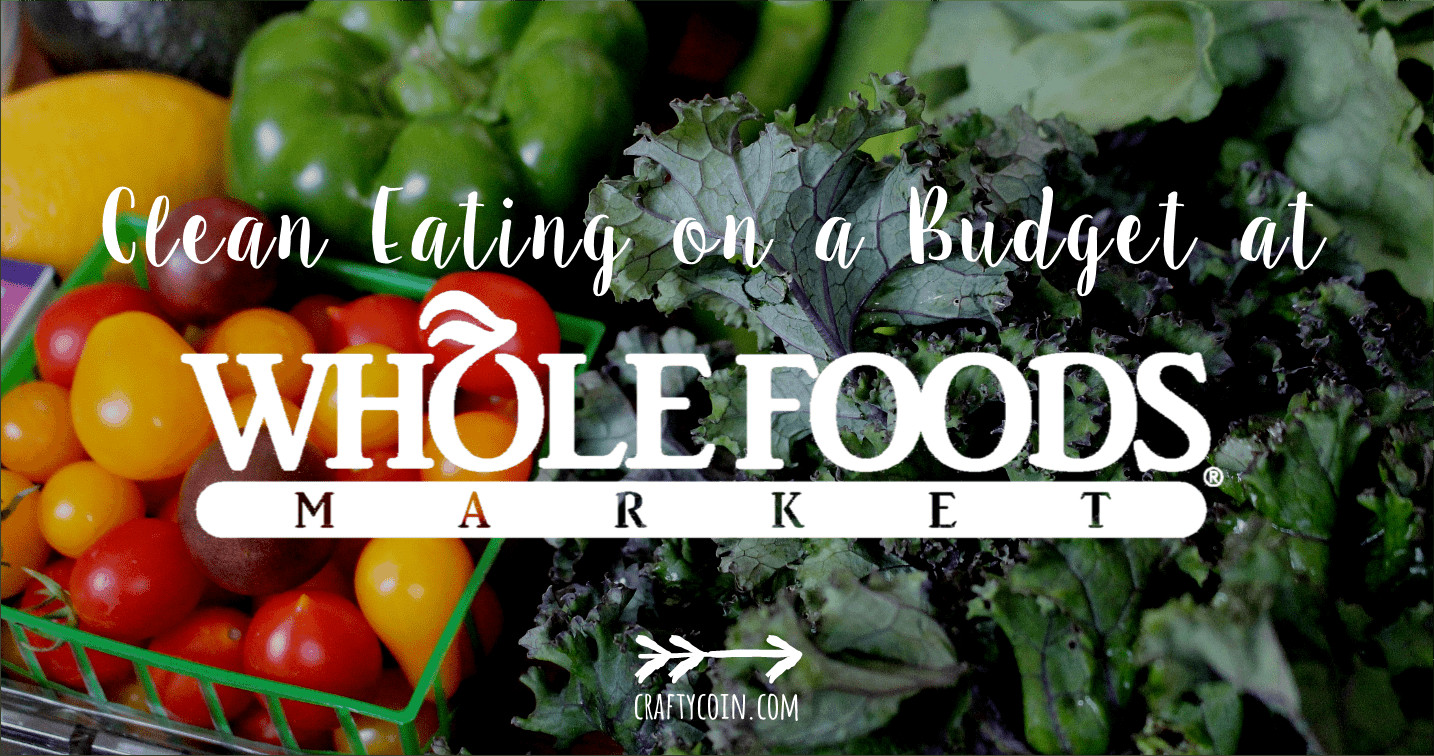 Clean Eating On A Budget
 How to Grocery Shop at Whole Foods on a Bud Crafty Coin