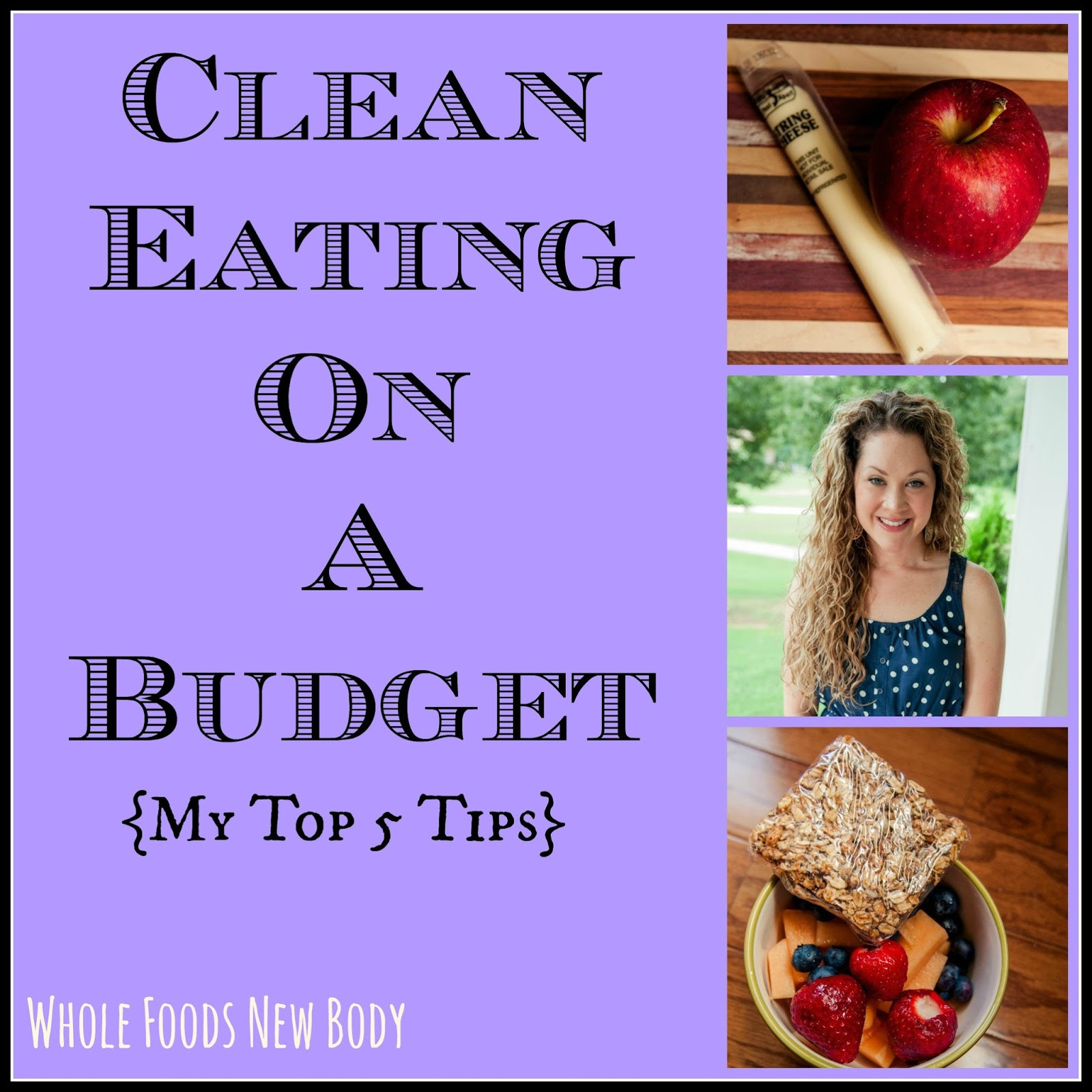 Clean Eating On A Budget
 Whole Foods New Body My Top 5 Tips for Eating Clean