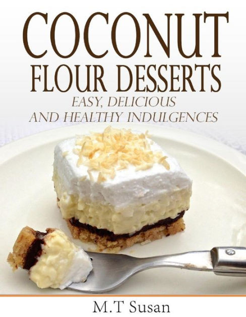 Coconut Flour Desserts
 Coconut Flour Desserts Easy Delicious and Healthy