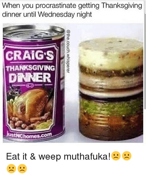 Craigs Thanksgiving Dinner In A Can
 When You Procrastinate Getting Thanksgiving Dinner Until