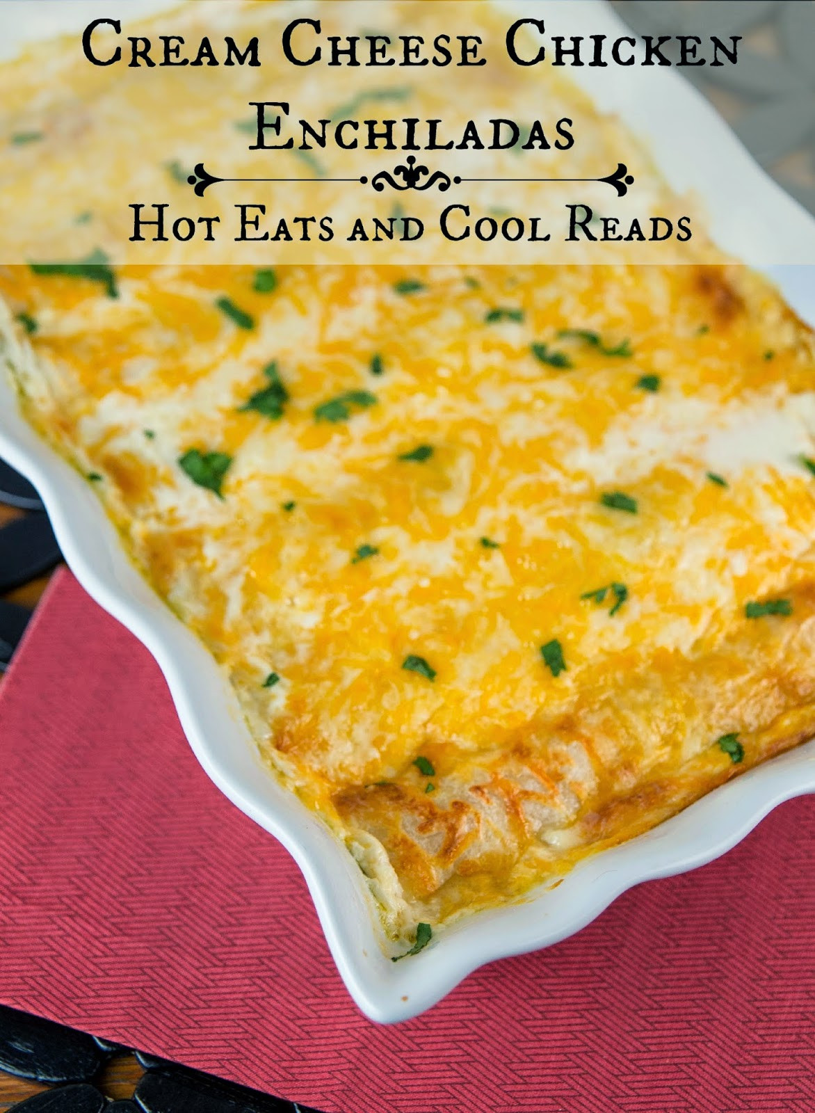 Cream Cheese Chicken Enchiladas
 Hot Eats and Cool Reads Cream Cheese Chicken Enchiladas