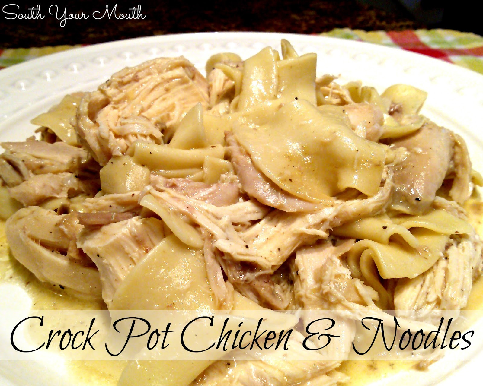 Crockpot Chicken Noodles
 South Your Mouth Crock Pot Chicken and Noodles
