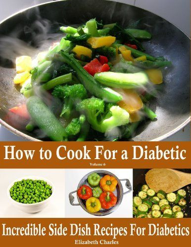 Diabetic Side Dishes
 How to Cook For a Diabetic Incredible Side Dish Recipes