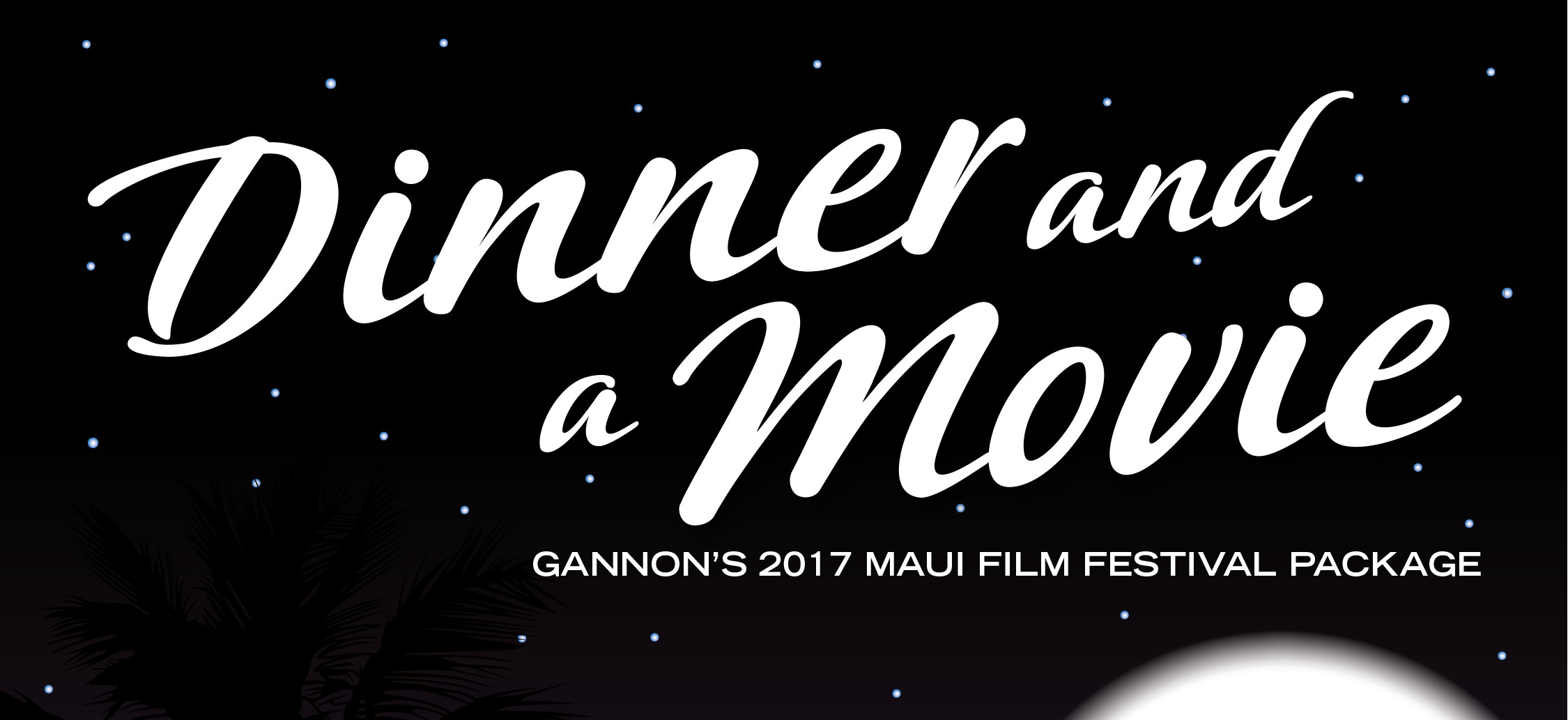 Dinner And A Movie
 Dinner and a Movie Gannon s Maui Festival Package