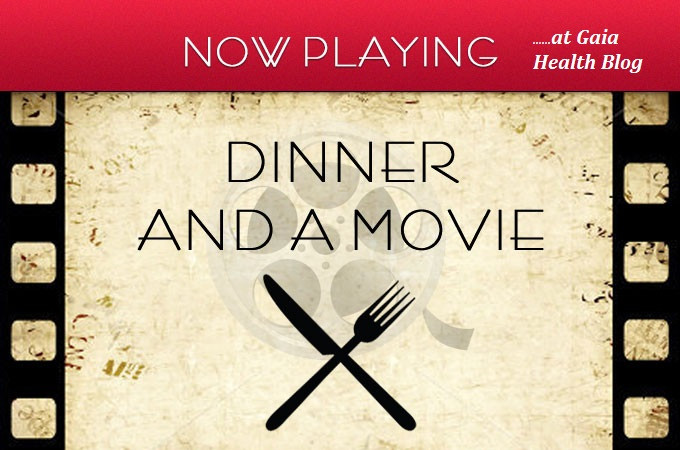 Dinner And A Movie
 Dinner and a Movie The GAIA Health Blog