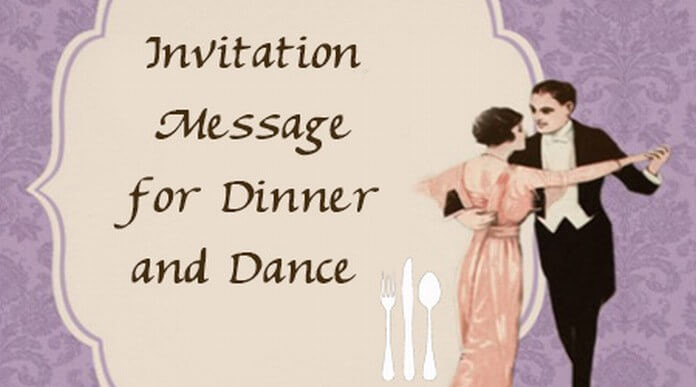 Dinner And Dances
 Invitation Message for Dinner and Dance