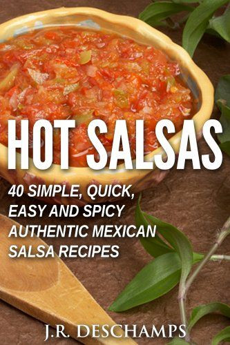 Easy Authentic Mexican Recipes
 ga $0 31oct15t Hot Salsas 40 Simple Quick Easy and