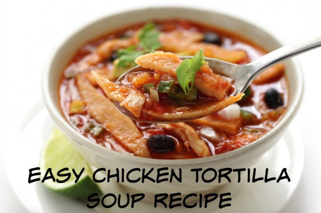 Easy Chicken Tortilla Soup Recipe
 Easy Chicken Tortilla Soup Recipe