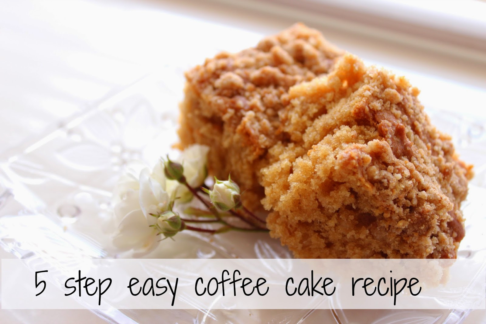 Easy Coffee Cake Recipe
 5 step easy coffee cake recipe