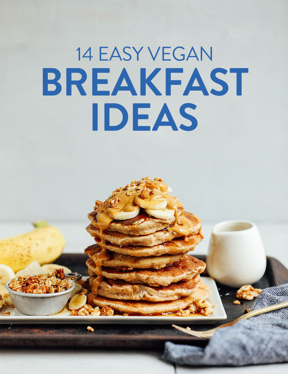 Easy Vegan Breakfast Recipes
 14 Easy Vegan Breakfast Ideas