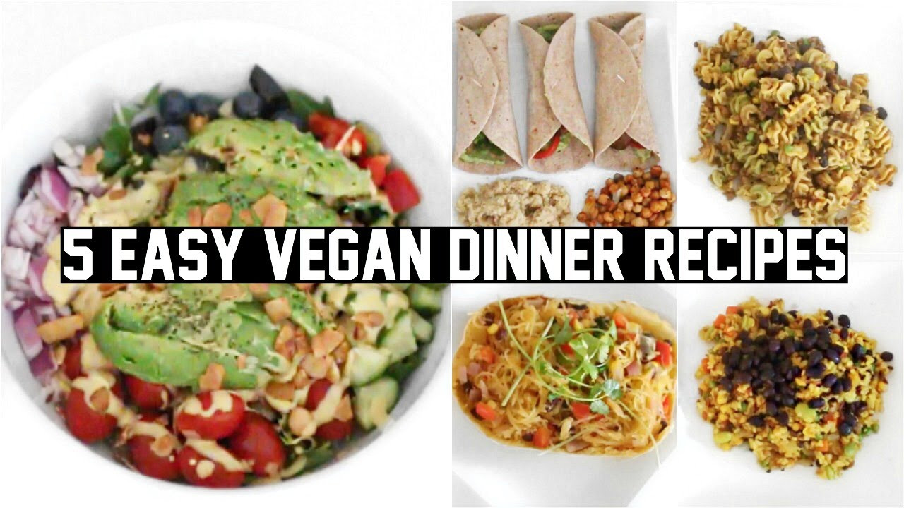 Easy Vegan Dinner
 FIVE EASY & HEALTHY VEGAN DINNER RECIPES