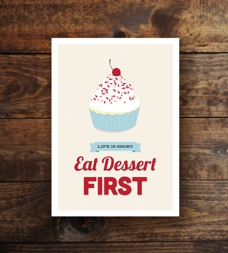 Eat Dessert First
 Eat Dessert First Print Art Prints & Posters