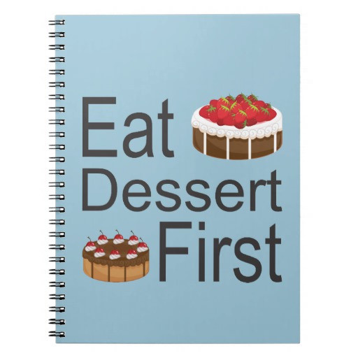 Eat Dessert First
 Eat Dessert First Note Books