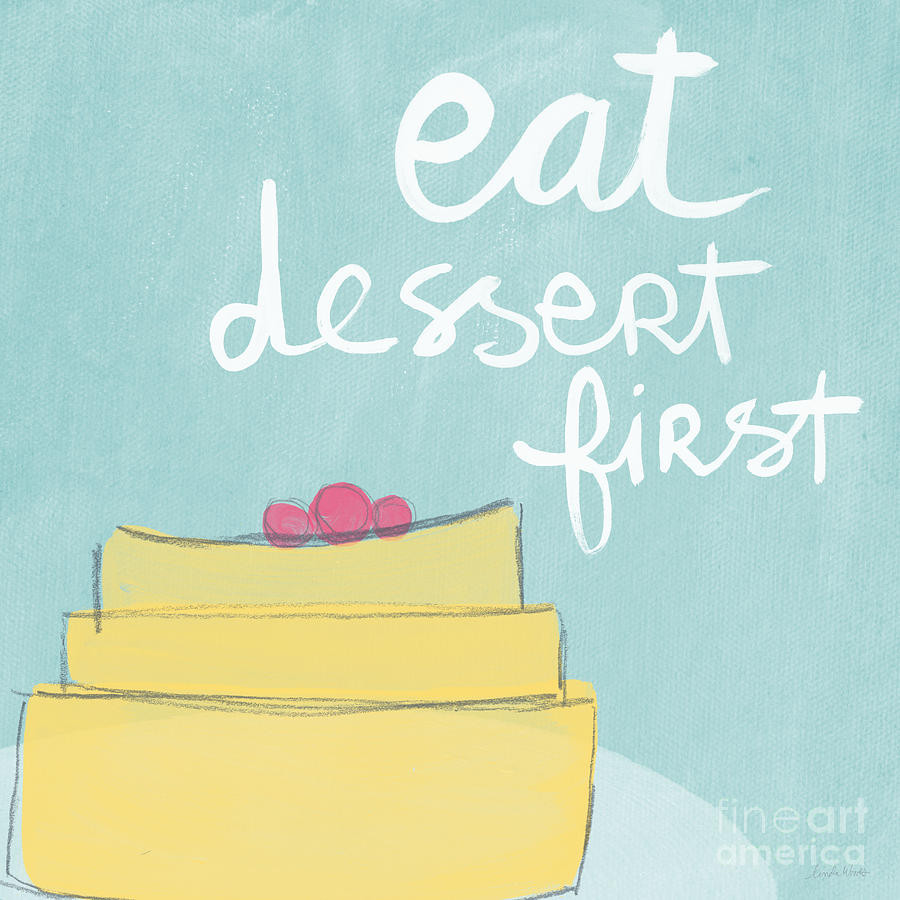 Eat Dessert First
 Eat Dessert First Painting by Linda Woods