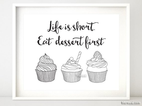 Eat Dessert First
 Life is short eat dessert first typography poster funny