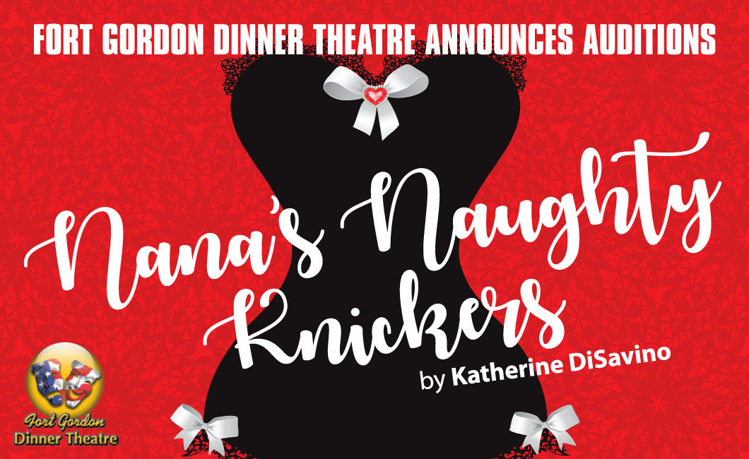 Fort Gordon Dinner Theater
 Nana s Naughty Knickers Auditions Fort Gordon Family and MWR