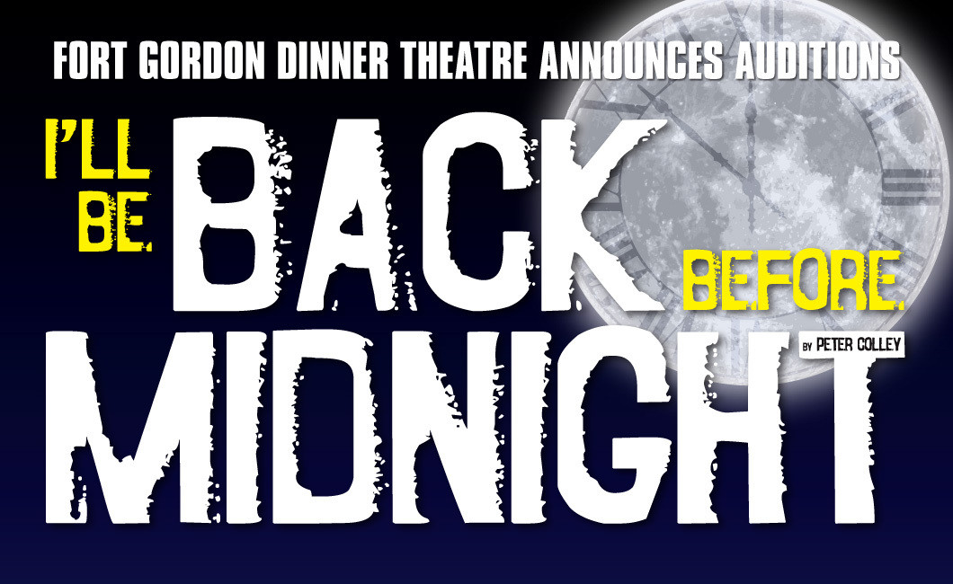 Fort Gordon Dinner Theater
 I ll Be Back Before Midnight Auditions Fort Gordon