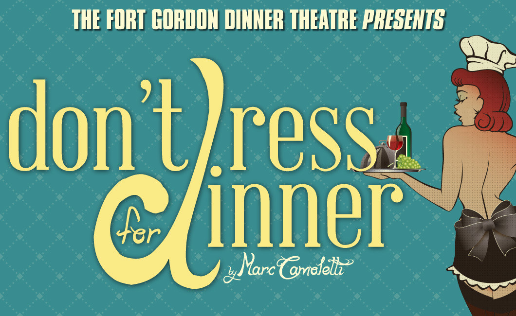 Fort Gordon Dinner Theater
 Fort Gordon Dinner Theatre presents “Don’t Dress For Dinner”