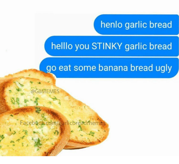 Garlic Bread Memes
 Garlic Bread Henlo