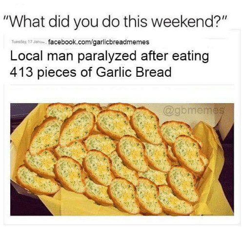 Garlic Bread Memes
 Search did you see that Memes on me