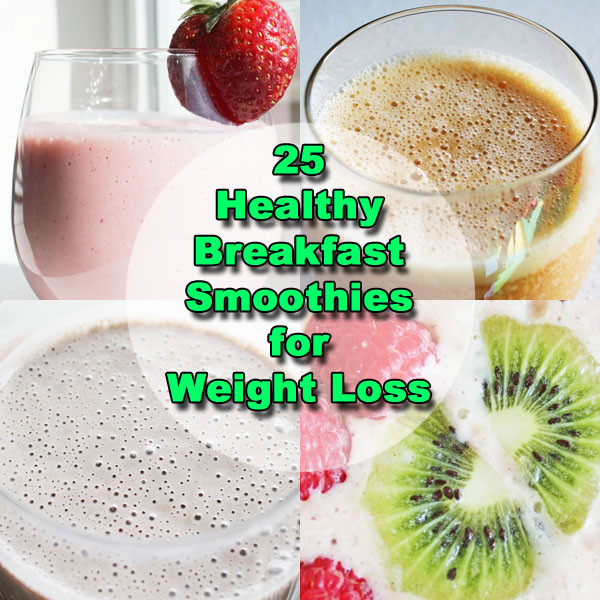 Good Breakfast Smoothies
 25 Breakfast Smoothie Recipes for Weight Loss