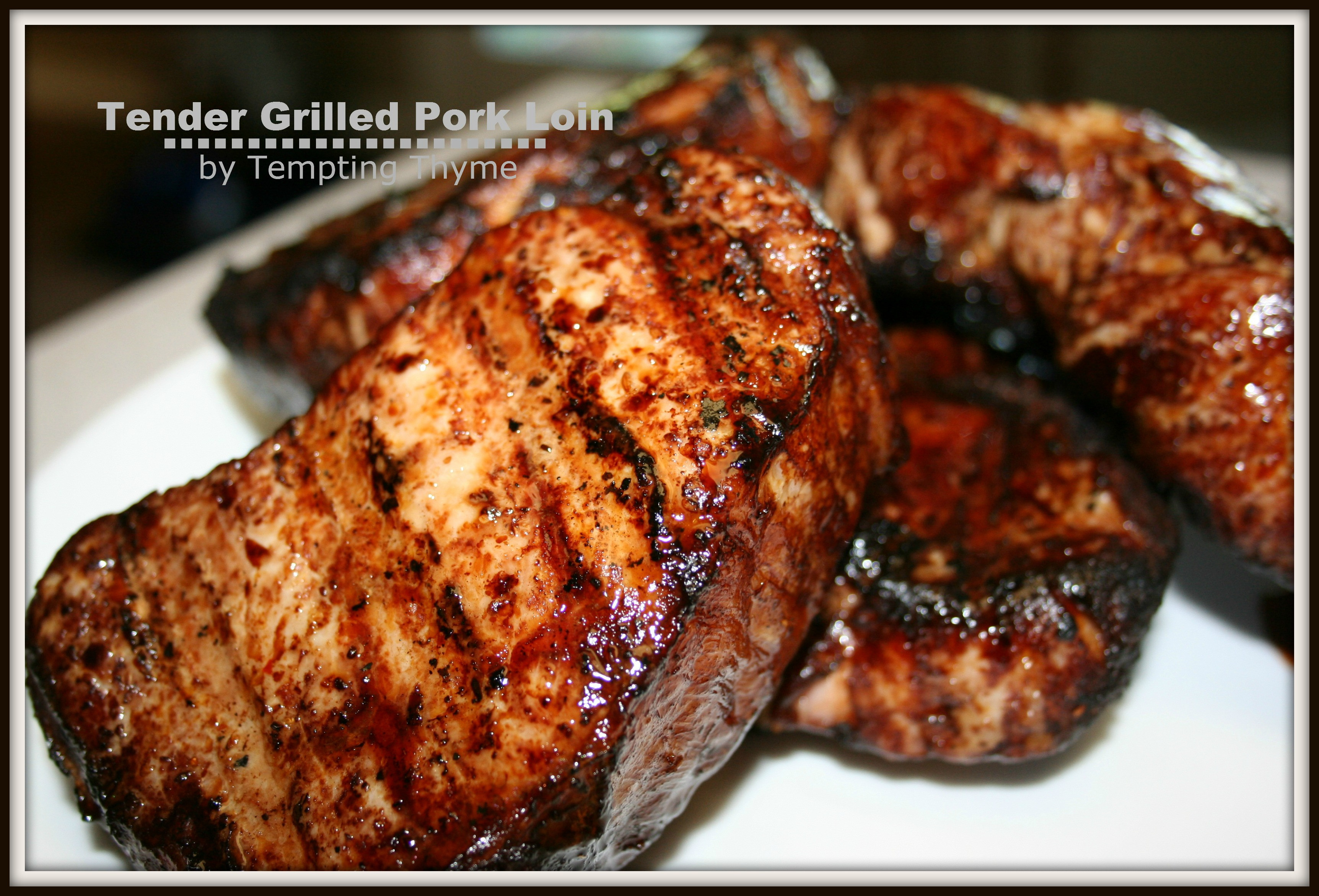 Grilled Pork Loin
 Tender Grilled Pork Loin