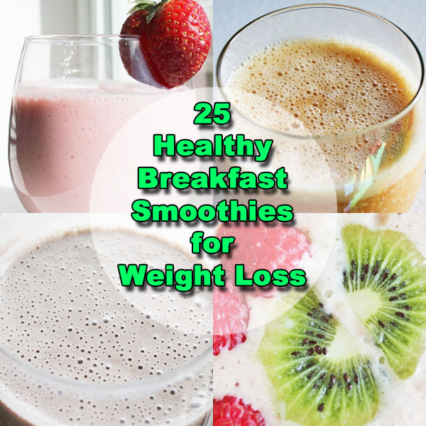 Healthy Breakfast Shakes
 25 Breakfast Smoothie Recipes for Weight Loss