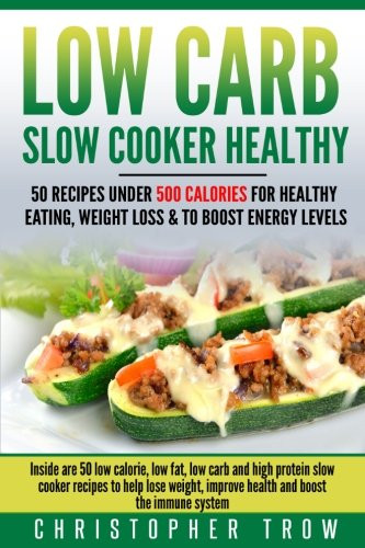 Healthy Low Fat Recipes For Weight Loss
 Low Carb Slow Cooker Healthy 50 Recipes Under 500