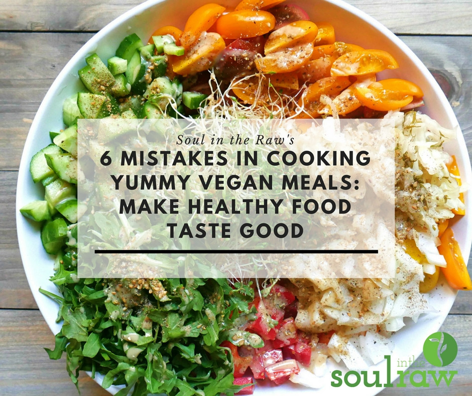 Healthy Snacks That Taste Good
 6 Mistakes in Cooking Yummy Vegan Meals Make Healthy Food