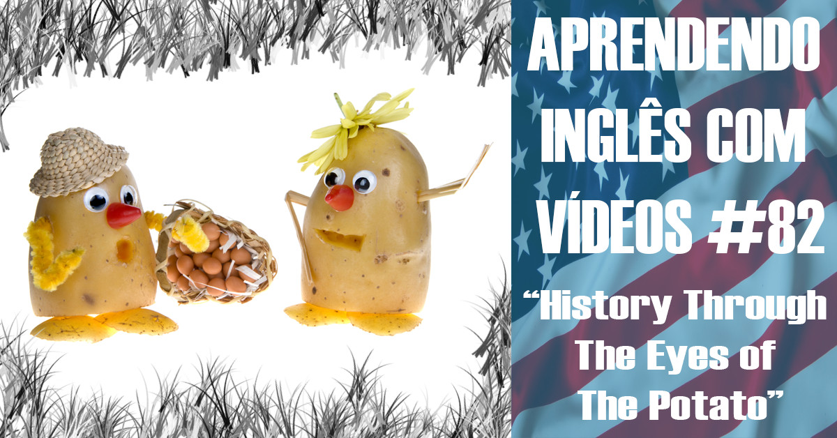 History Of The Potato
 Aprendendo Inglês Vdeos 82 History Through The Eyes
