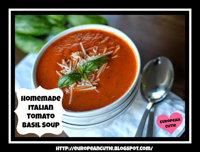 Homemade Tomato Basil Soup
 European Cutie ♥ Homemade Italian Tomato Basil Soup