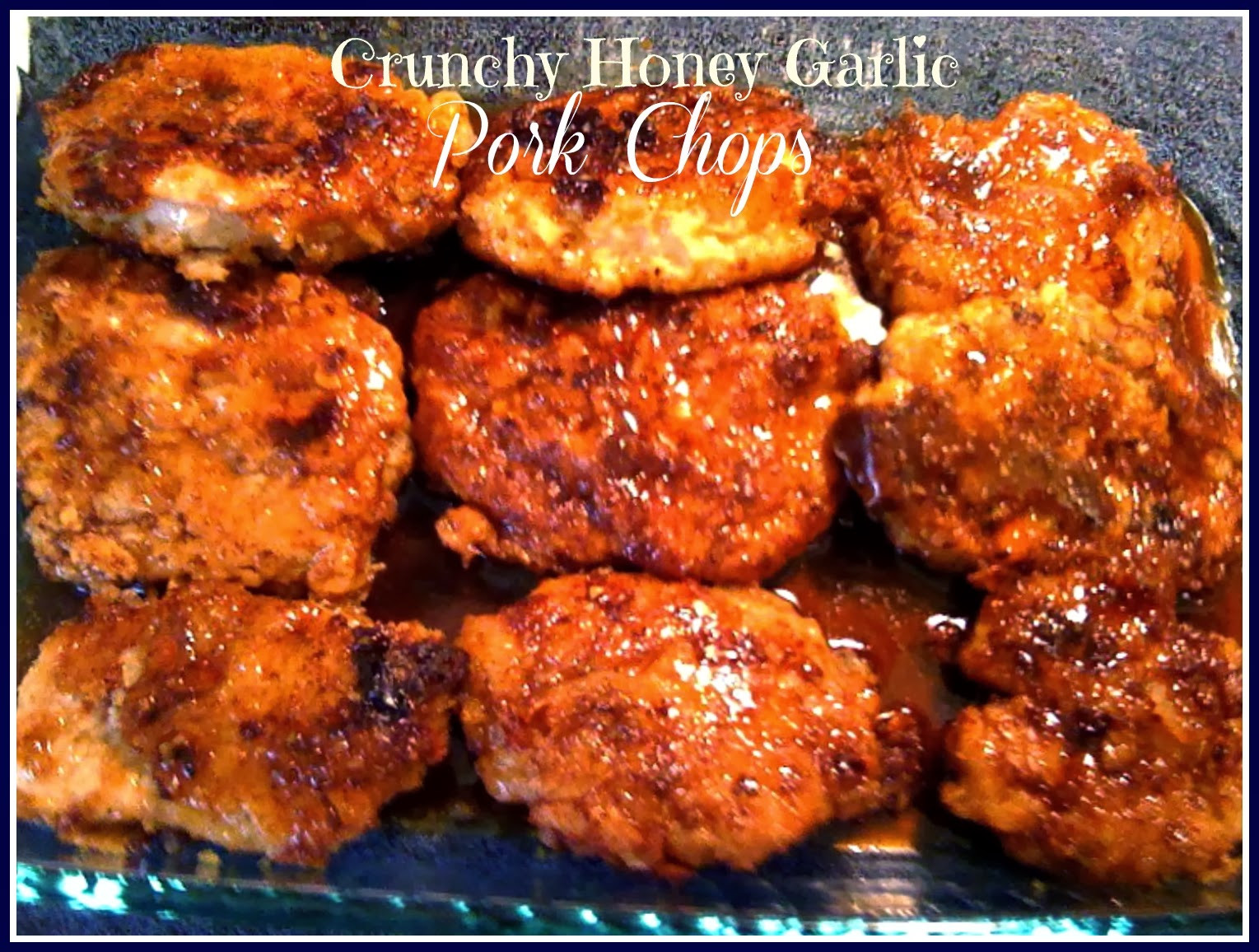 Honey Garlic Pork Chops
 Sweet Tea and Cornbread Crunchy Honey Garlic Pork Chops