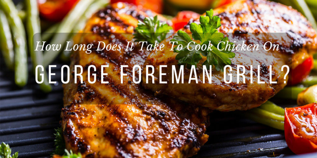 How Long Do You Bake Chicken Breasts
 How Long Does It Take To Cook Chicken George Foreman Grill